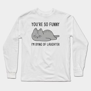 You’re So Funny Long Sleeve T-Shirt